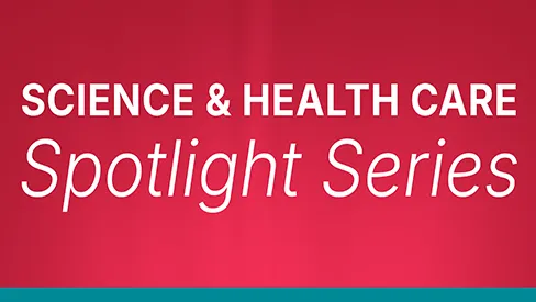 Science & Health Care Spotlight Series